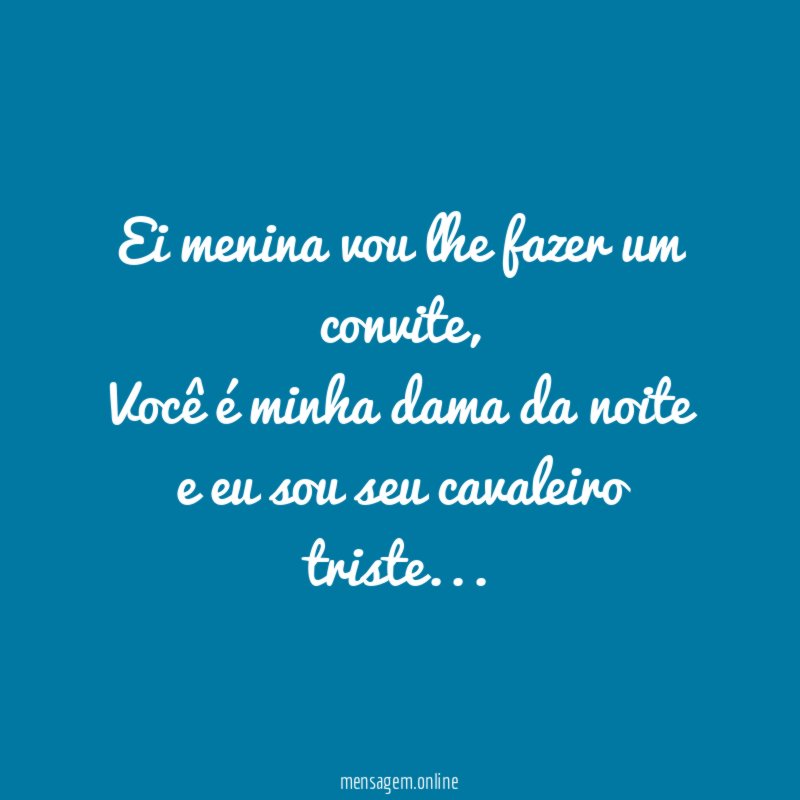 Ei menina vou lhe fazer um convite