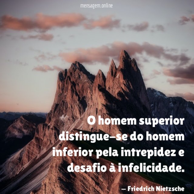 O homem superior distingue-se do homem inferior pela intrepidez e desafio à infelicidade