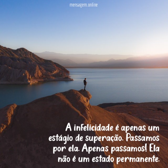 A infelicidade é apenas um estágio de superação