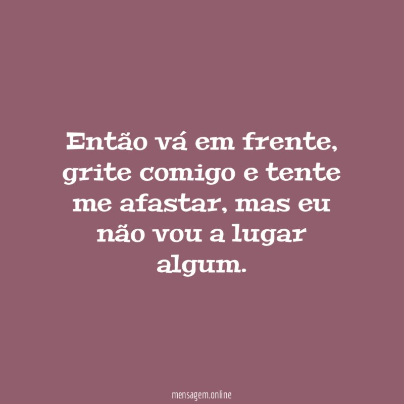 Então vá em frente
