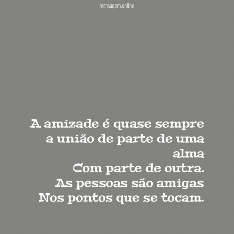 A amizade é quase sempre a união de parte