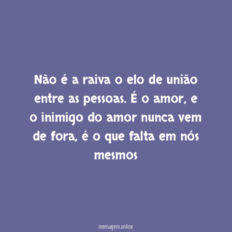 Não é a raiva o elo de união entre as pessoas