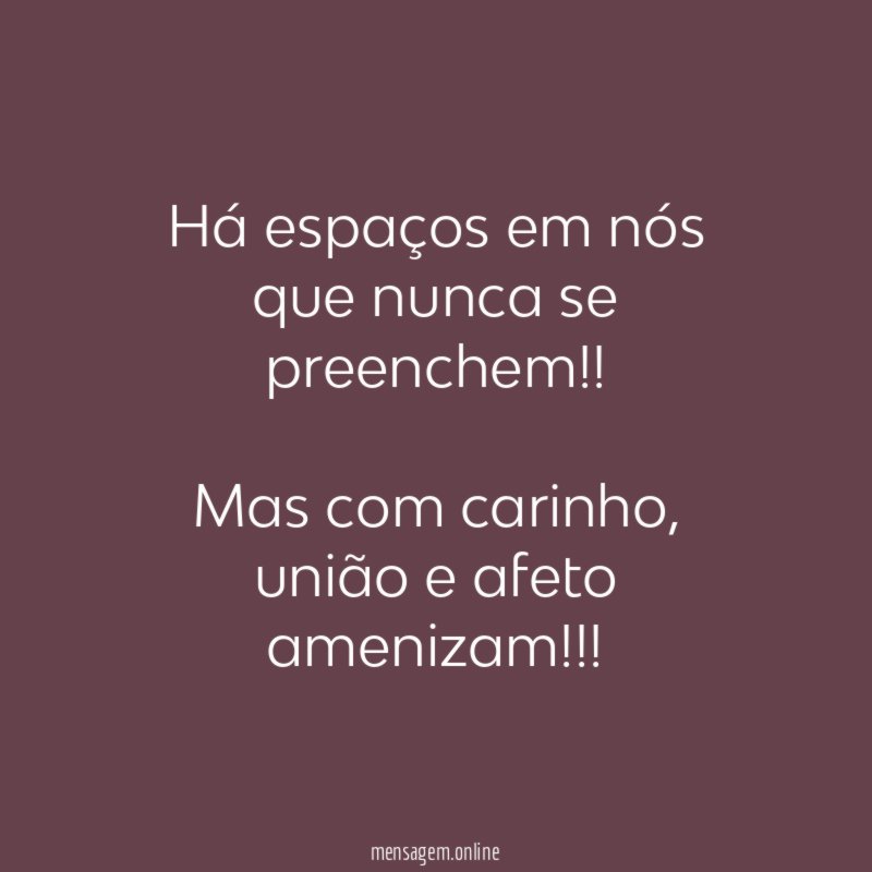 Há espaços em nós que nunca se preenchem