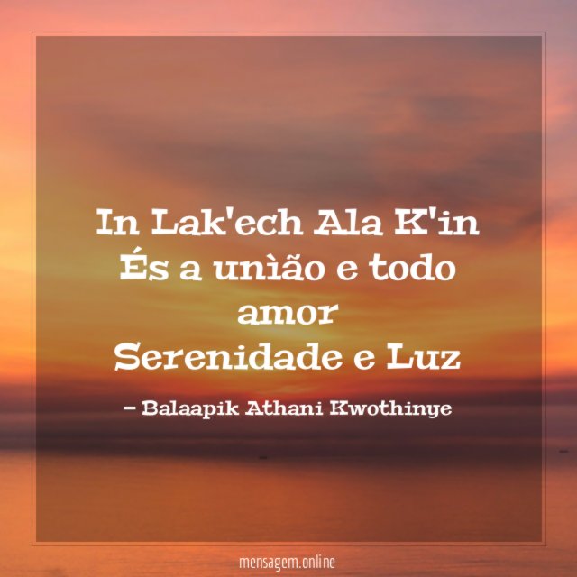 In Lak'ech Ala K'in És a unìão e todo