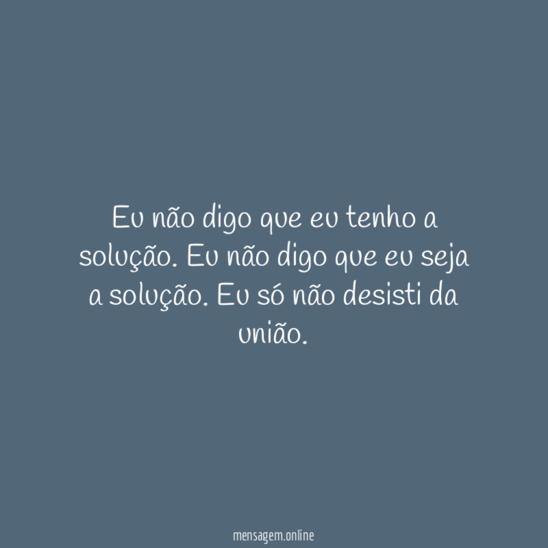 Eu não digo que eu tenho a solução