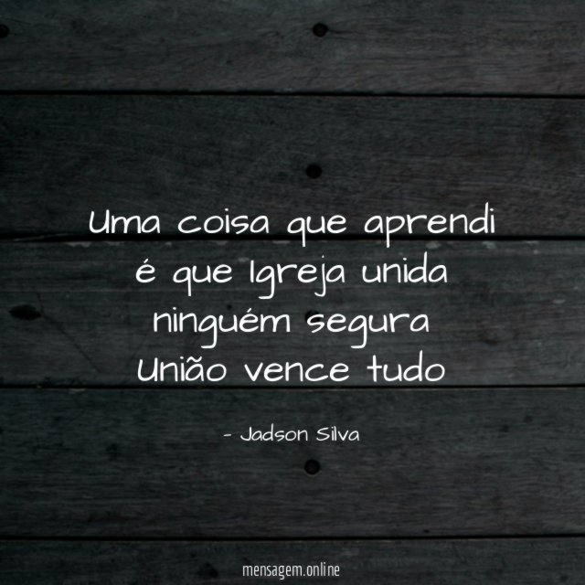 Uma coisa que aprendi é que Igreja unida