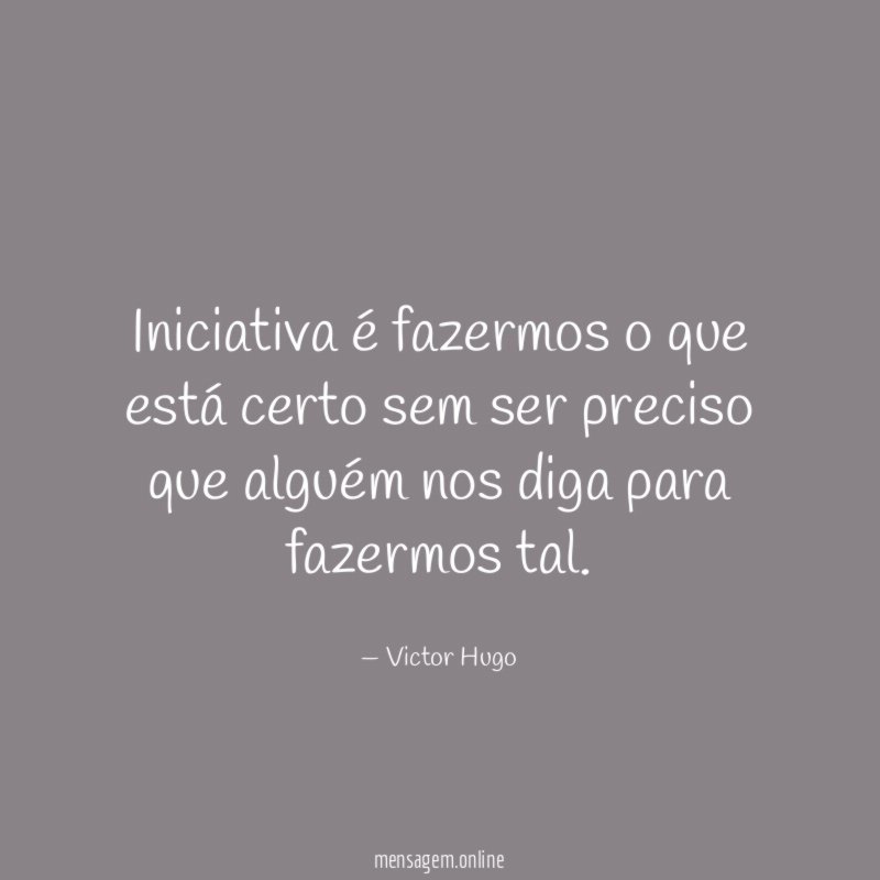 Iniciativa é fazermos o que está certo sem