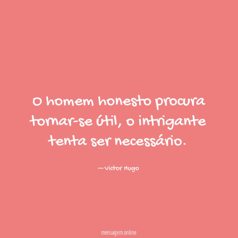 O homem honesto procura tornar-se útil