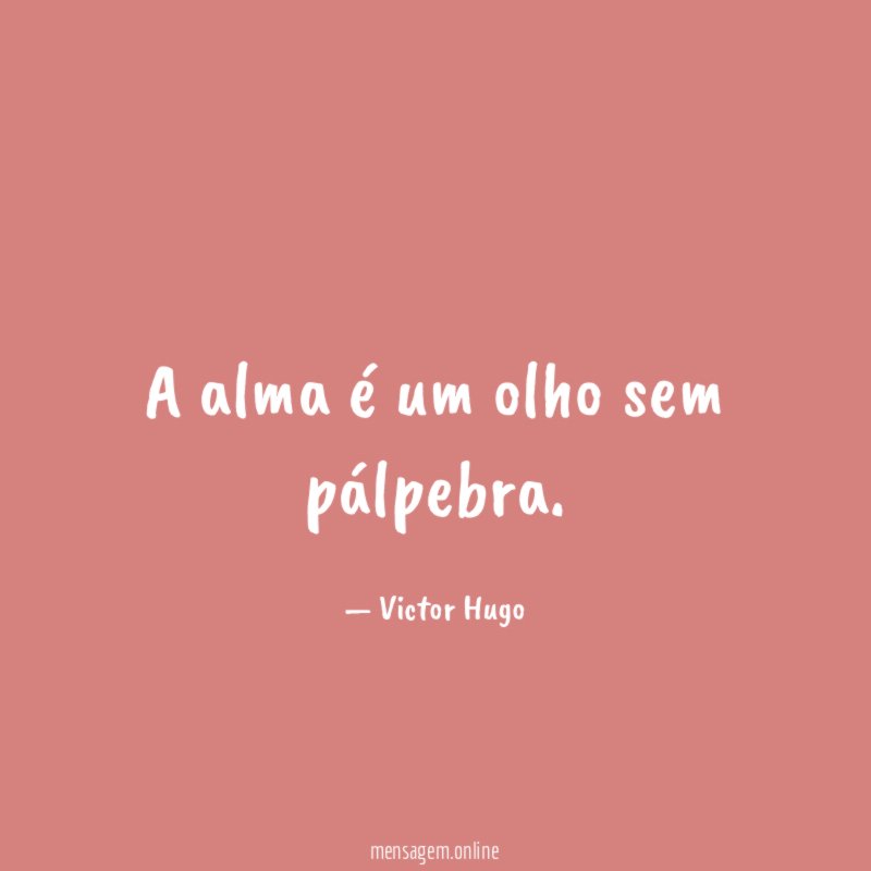 A alma é um olho sem pálpebra
