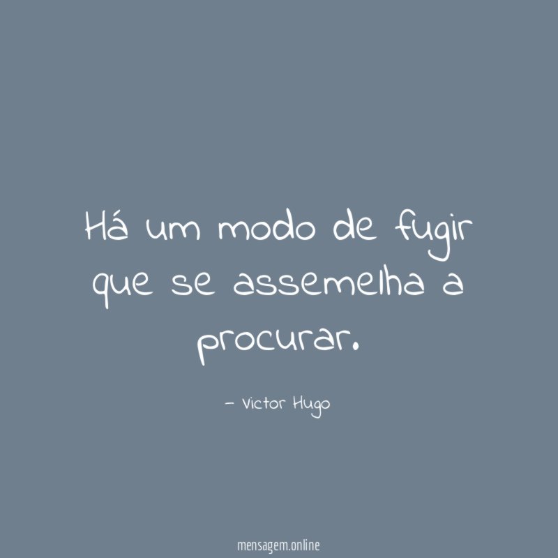 Há um modo de fugir que se assemelha a procurar