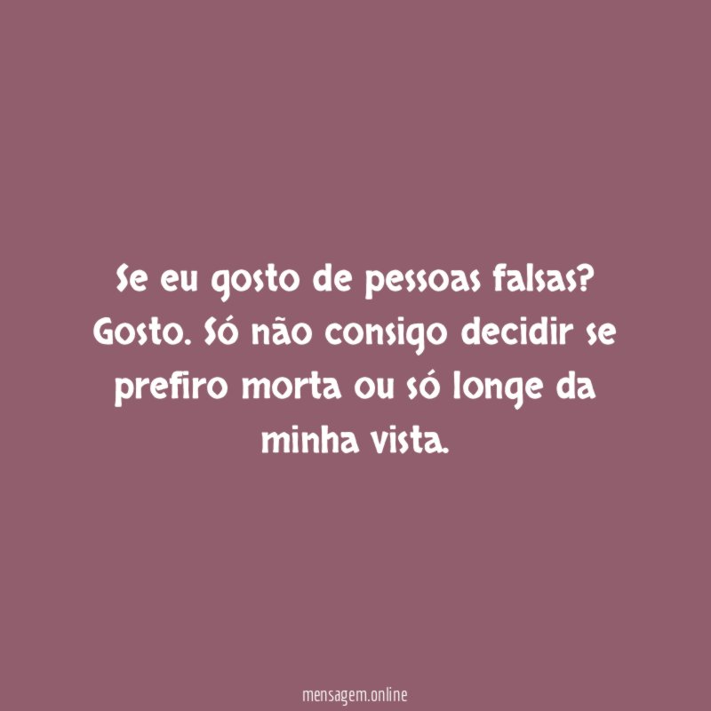 Se eu gosto de pessoas falsas