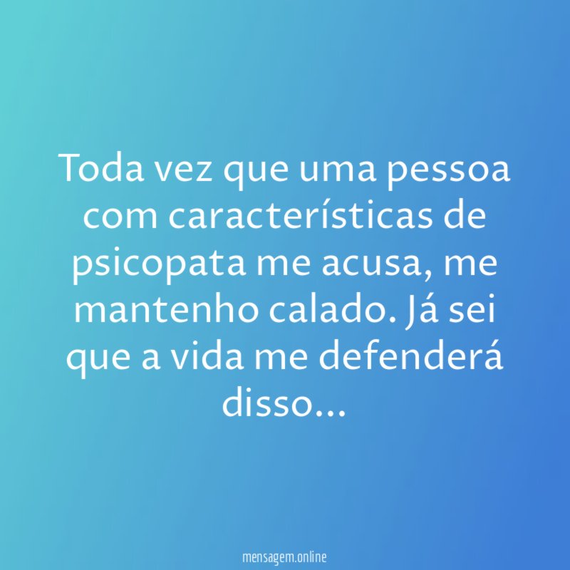 Toda vez que uma pessoa com características de psicopata me acusa