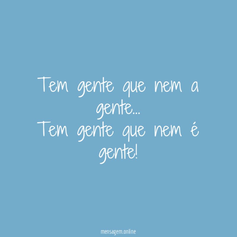 Tem gente que nem a gente