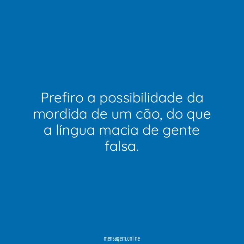 Prefiro a possibilidade da mordida de um cão