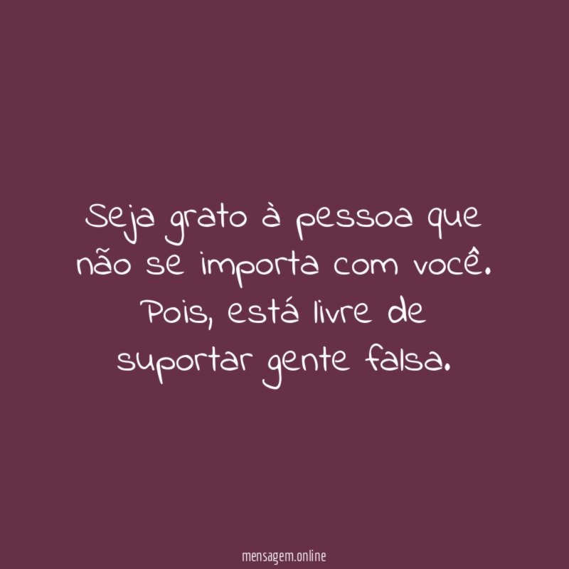Seja grato à pessoa que não se importa com você