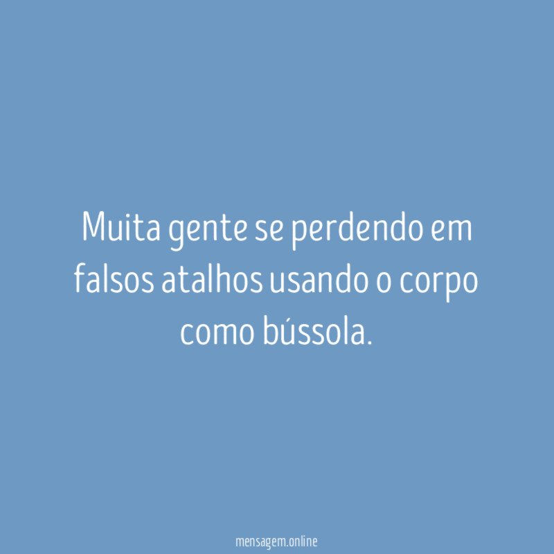 Muita gente se perdendo em falsos atalhos usando