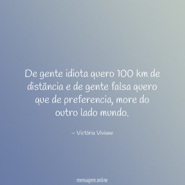De gente idiota quero 100 km de distância