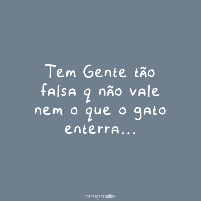 Tem Gente tão falsa q não vale nem