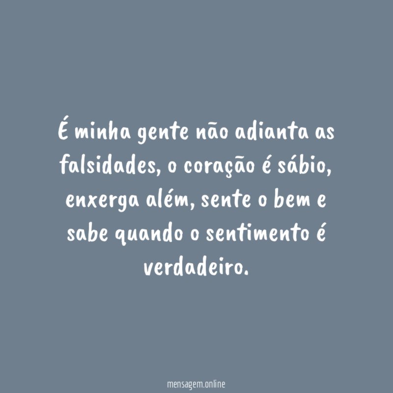 É minha gente não adianta as falsidades