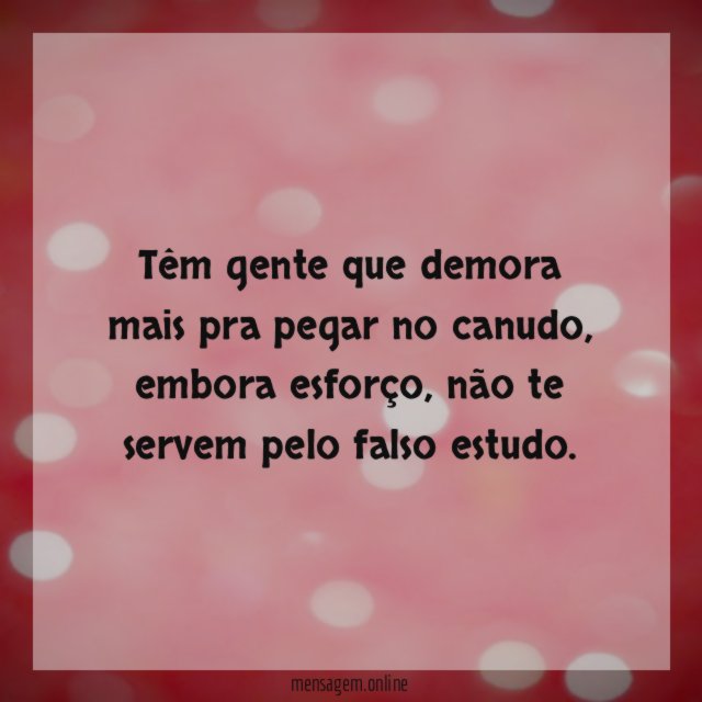 Têm gente que demora mais pra pegar no canudo