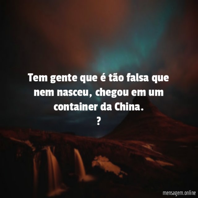 Tem gente que é tão falsa que nem nasceu