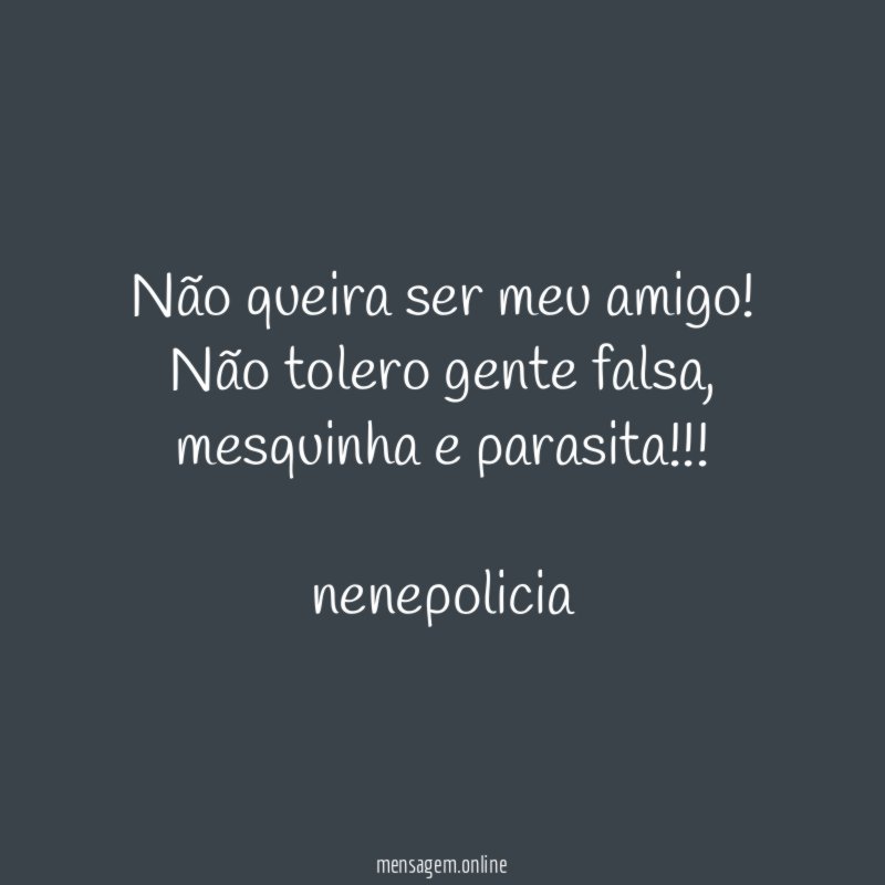 Não queira ser meu amigo