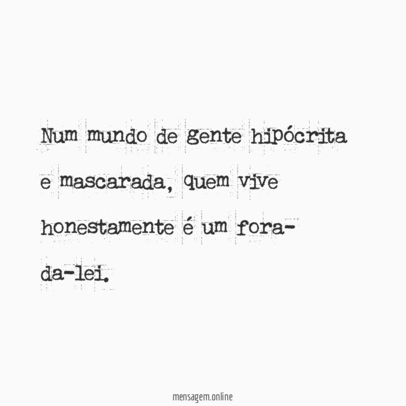 Num mundo de gente hipócrita e mascarada
