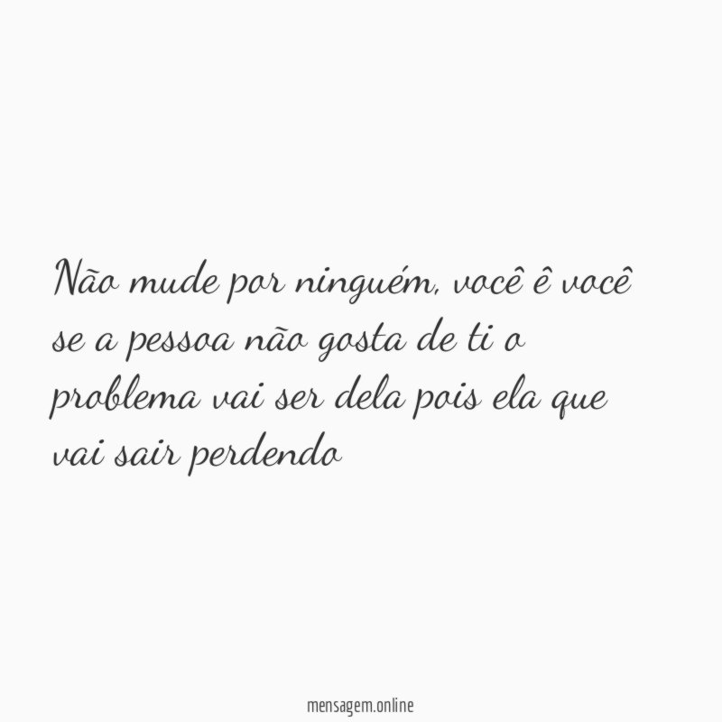 Não mude por ninguém
