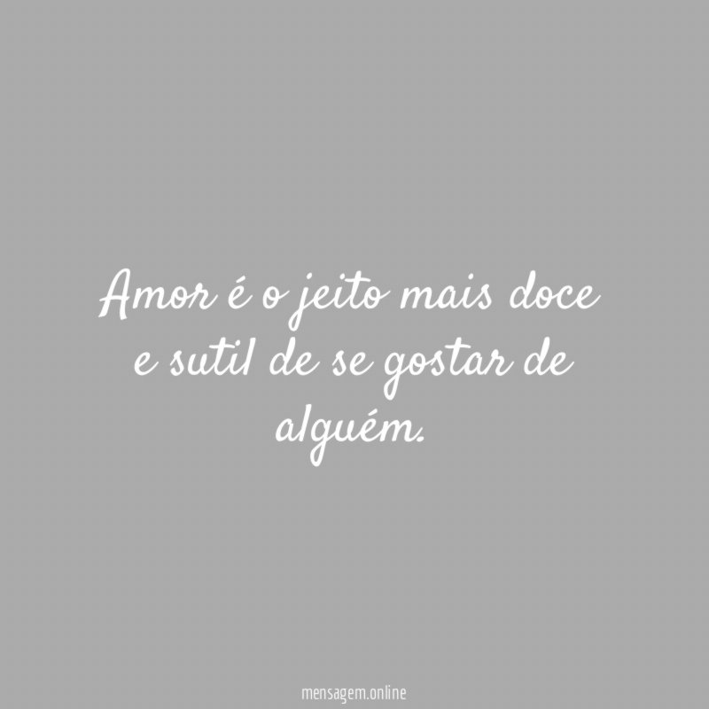 Amor é o jeito mais doce e sutil