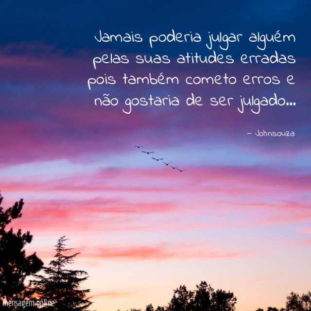 Jamais poderia julgar alguém pelas suas atitudes erradas
