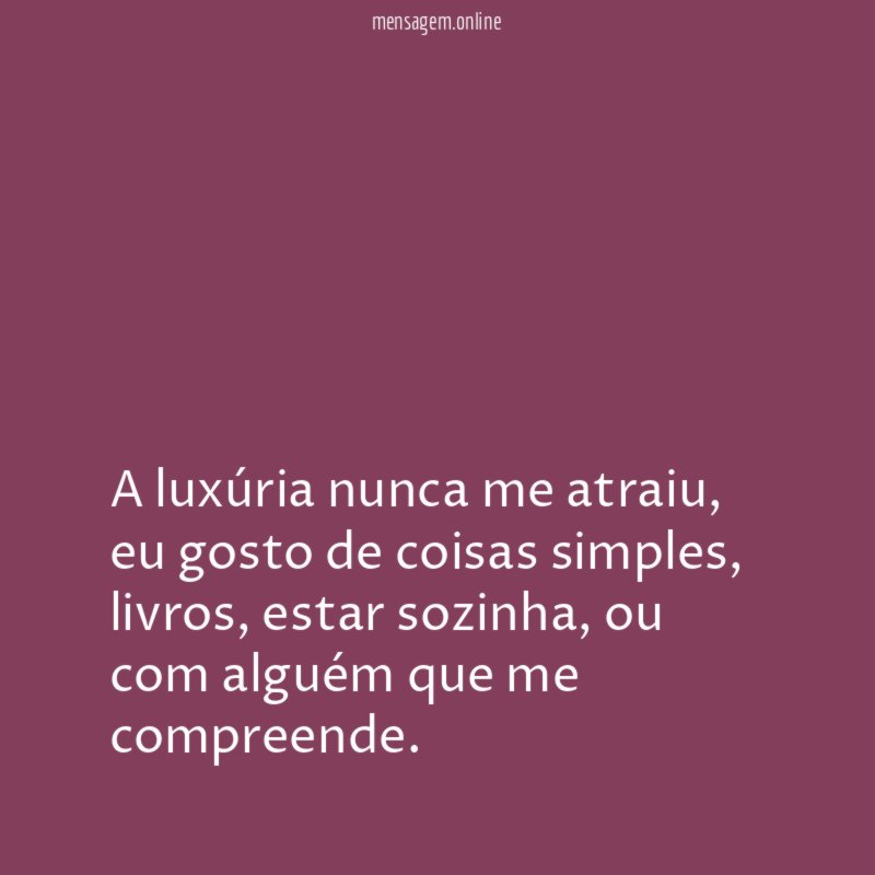 A luxúria nunca me atraiu