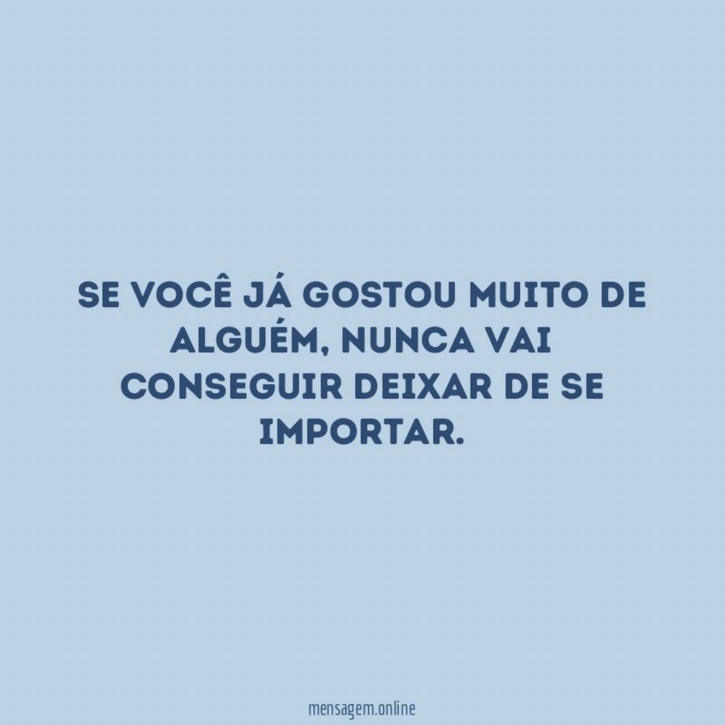 Se você já gostou muito de alguém