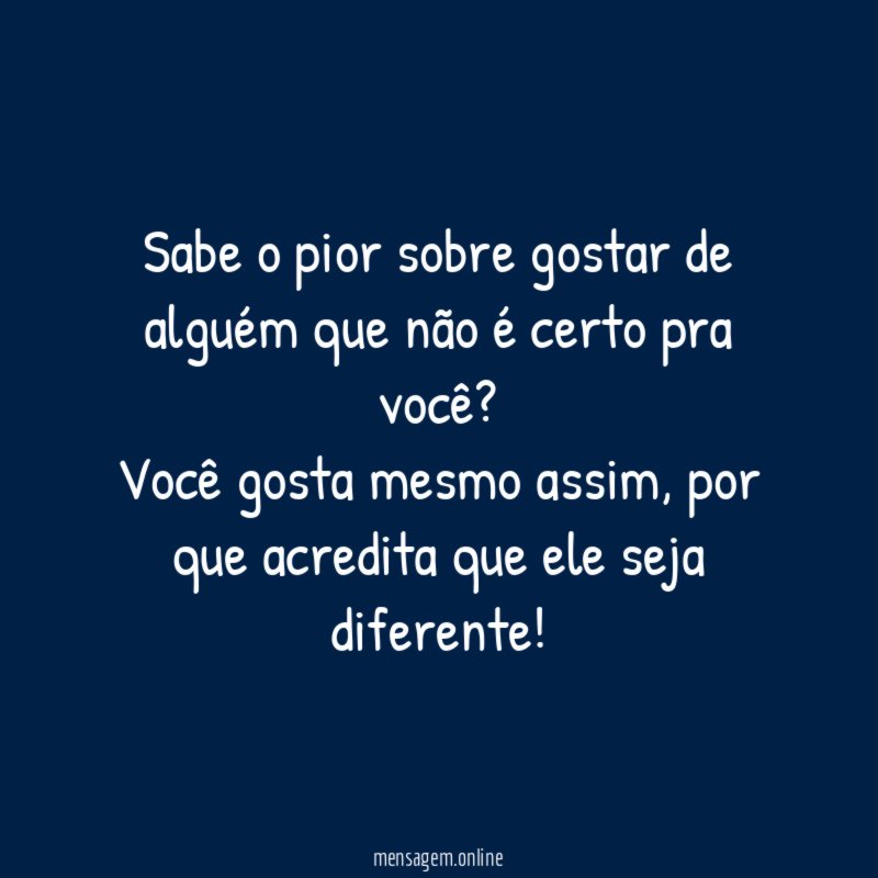 Sabe o pior sobre gostar de alguém que