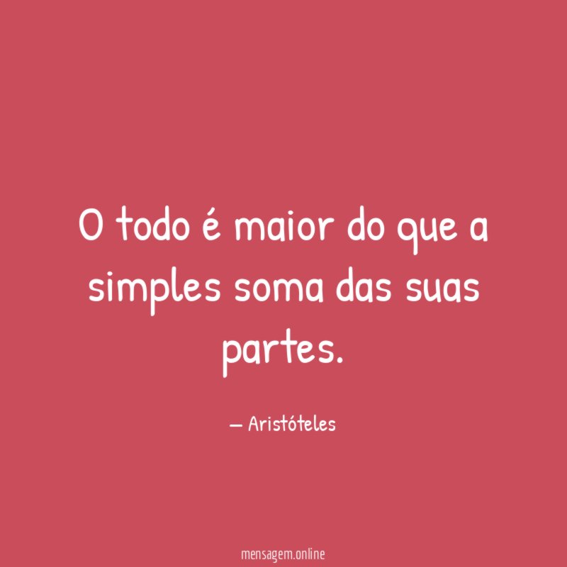 O todo é maior do que a simples soma das suas partes