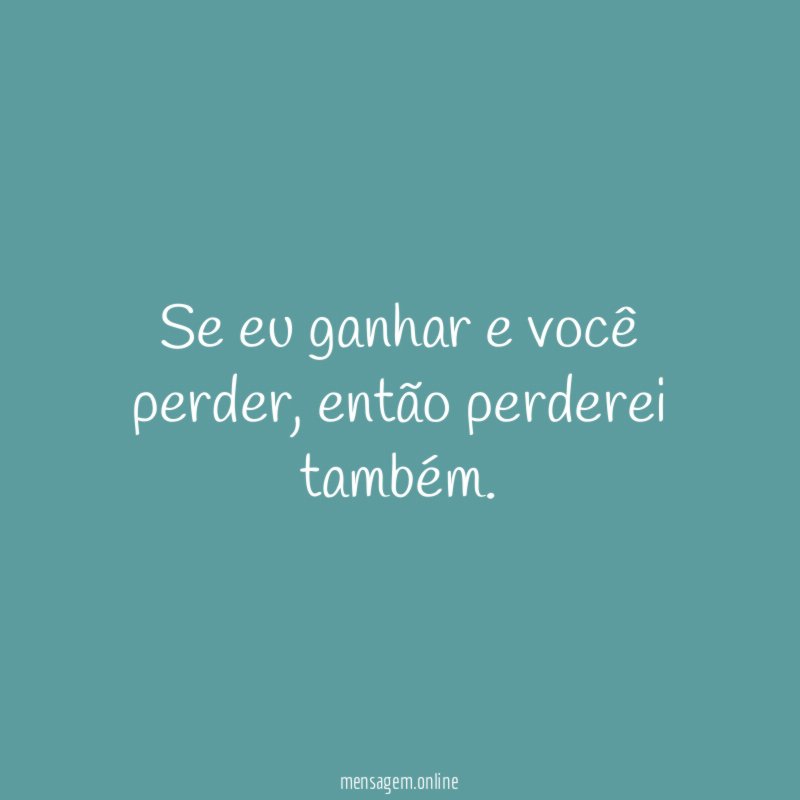 Se eu ganhar e você perder