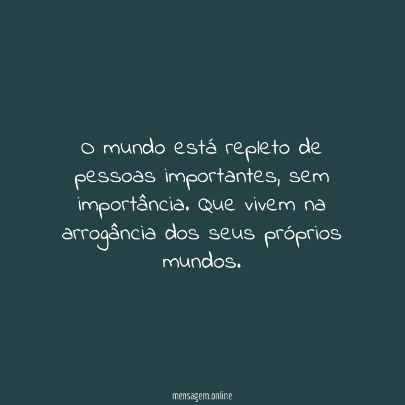 O mundo está repleto de pessoas importantes