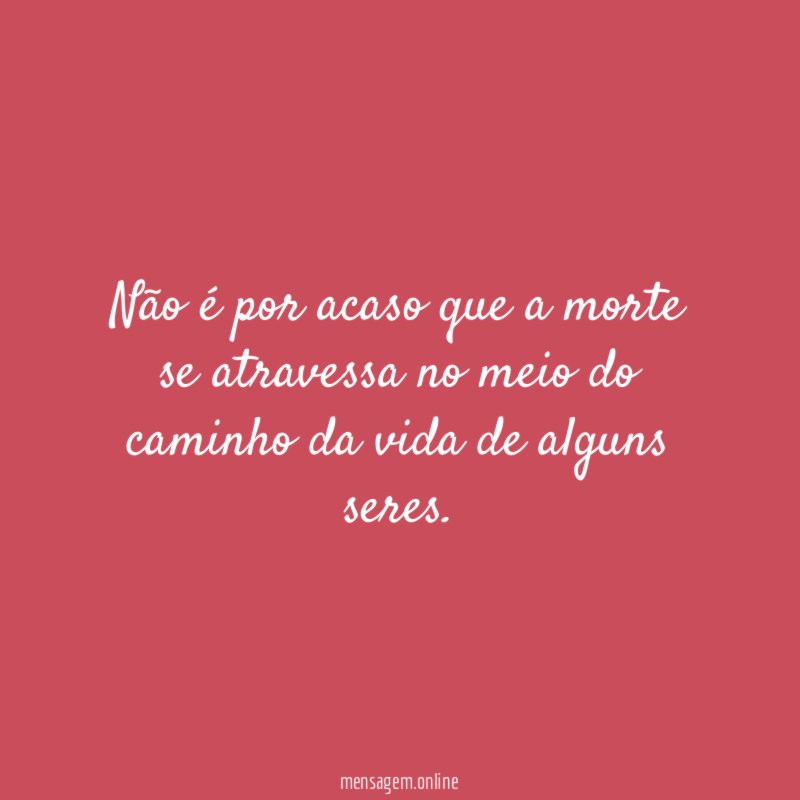 Não é por acaso que a morte se