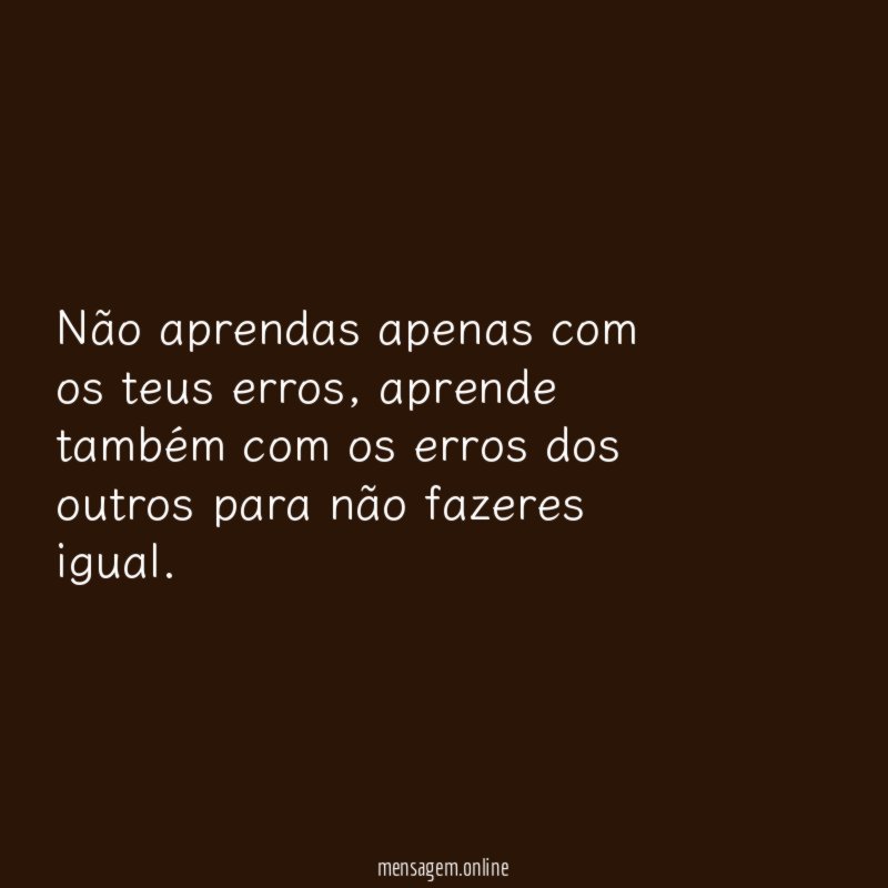 Não aprendas apenas com os teus erros