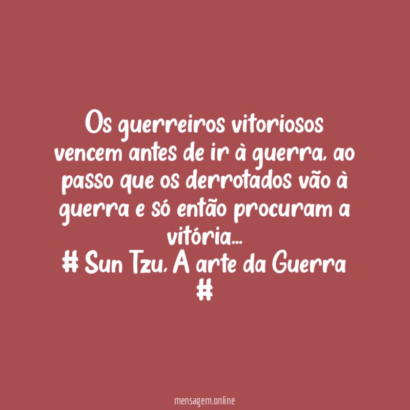 Os guerreiros vitoriosos vencem antes de ir à guerra