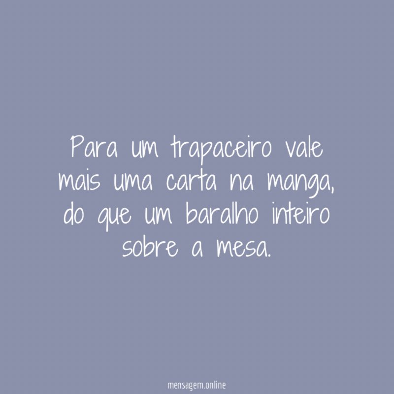 Para um trapaceiro vale mais uma carta na manga