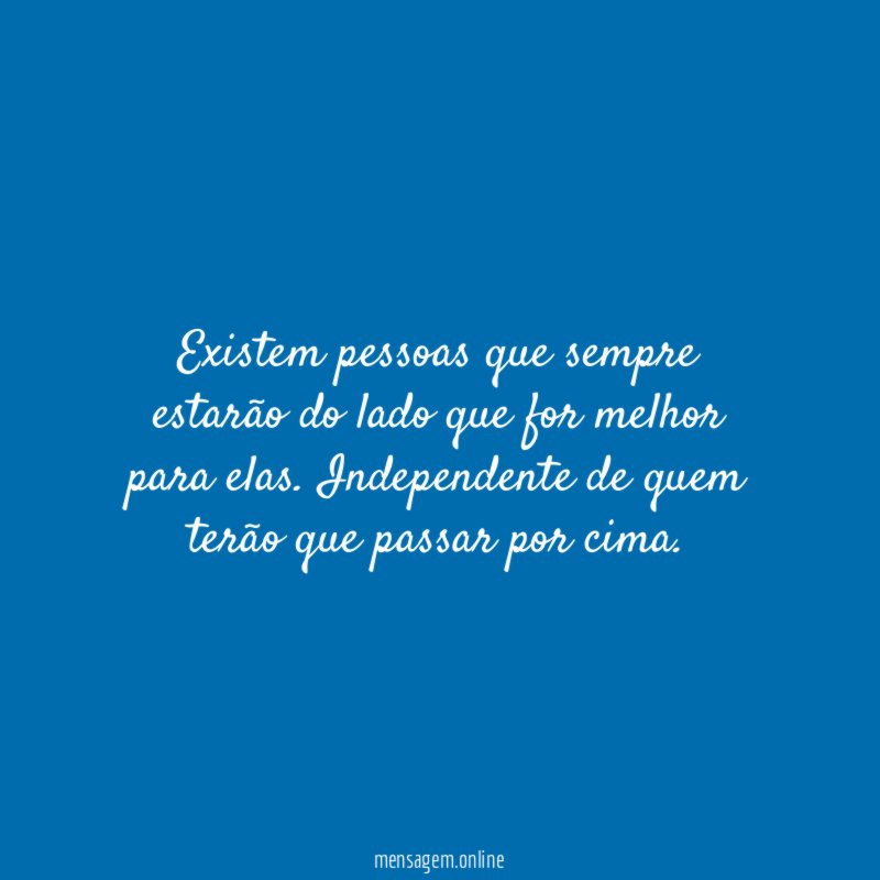 Existem pessoas que sempre estarão do lado que