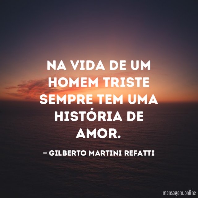 Na vida de um homem triste sempre tem