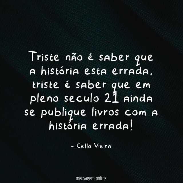 Triste não é saber que a história esta errada