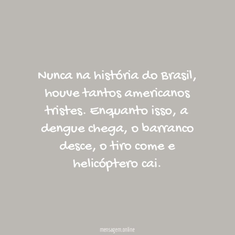Nunca na história do Brasil