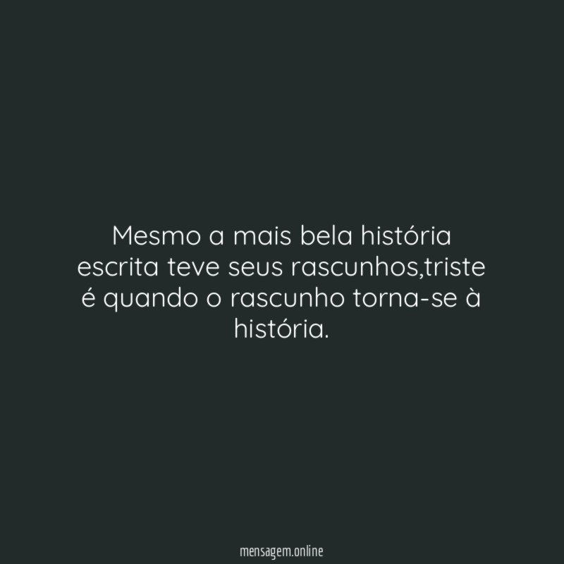 Mesmo a mais bela história escrita teve seus rascunhos