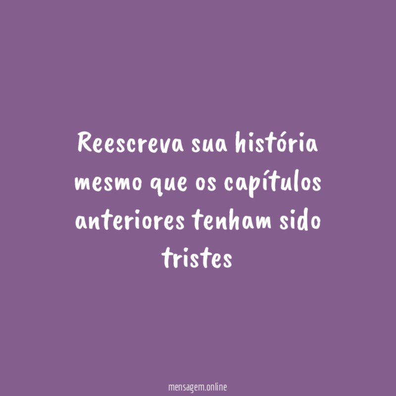 Reescreva sua história mesmo que os capítulos anteriores
