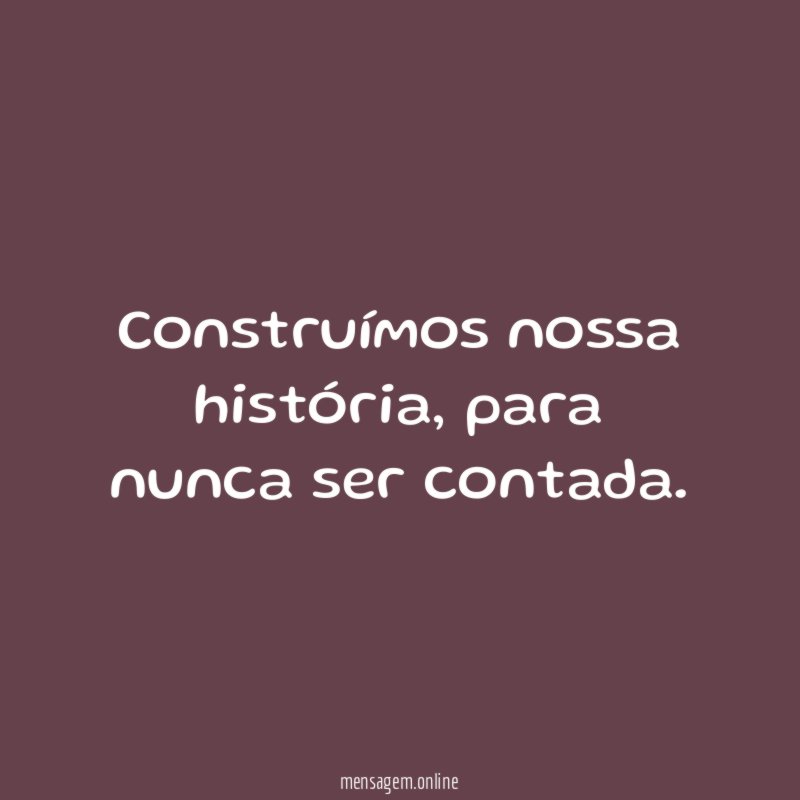 Construímos nossa história