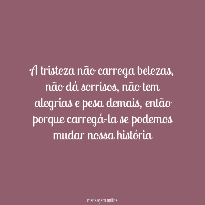 A tristeza não carrega belezas