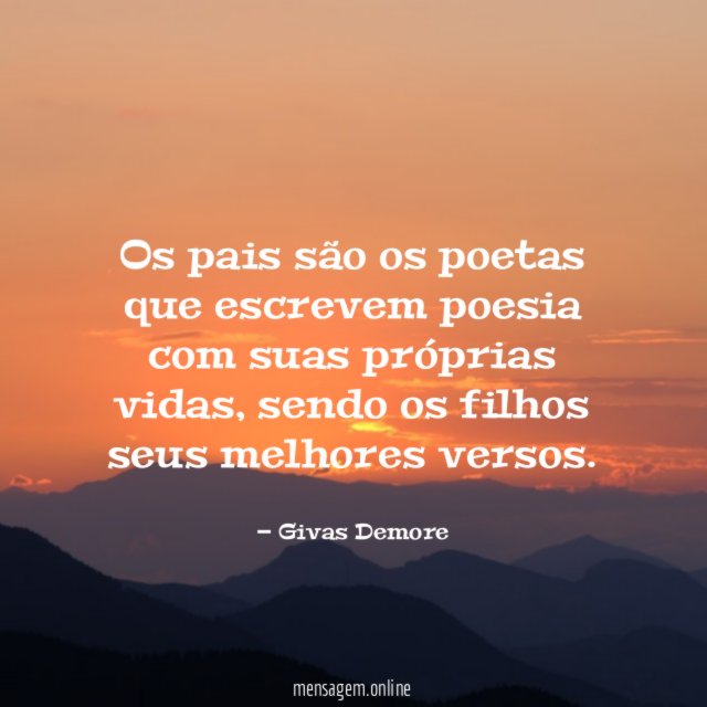 Os pais são os poetas que escrevem poesia