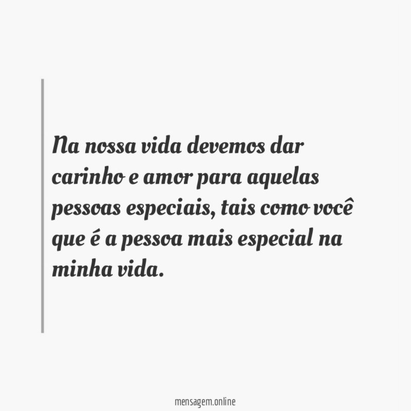 Na nossa vida devemos dar carinho e amor para aquelas pessoas especiais